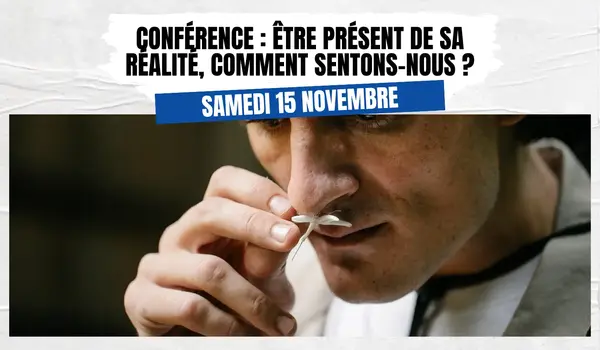 Conférence : être présent de sa réalité, comment sentons-nous ?