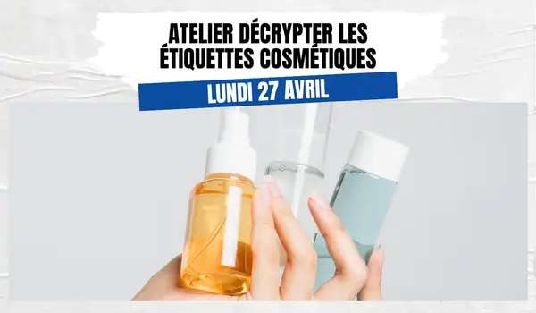 Atelier - décrypter les étiquettes de ses cosmétiques *annulé*