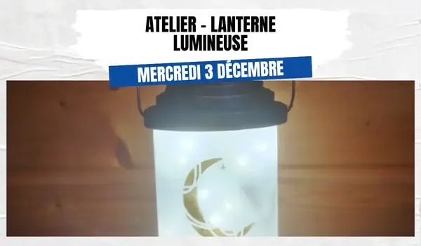 Atelier créatif - lanterne lumineuse